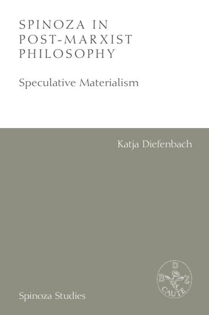 Spinoza in Post-Marxist Philosophy - Katja Diefenbach