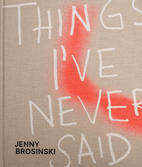 Jenny Brosinski - Things I've Never Said - Paul Carey-Kent, Maria Vogel, Larissa Kikol