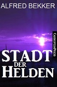 Cover-Bild zum Titel 'Stadt der Helden' von 'Alfred Bekker'