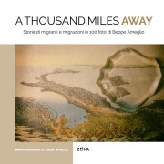 Cover-Bild zum Titel 'A thousand miles away. Storie di migranti e migrazioni in 100 foto di Beppe Ameglio' von ''