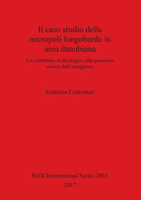 Il caso studio delle necropoli longobarde in area danubiana: Un contributo archeologico alla questione storica dell'etnogenesi - Federica Codromaz