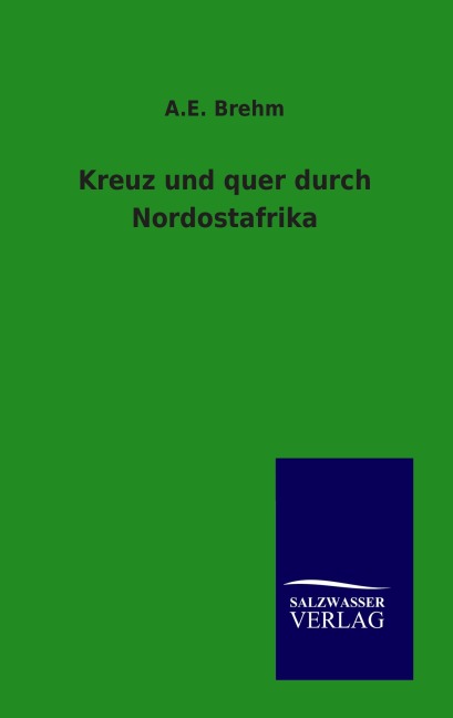 Kreuz und quer durch Nordostafrika - A. E. Brehm
