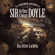 Cover-Bild zum Titel 'Die geheimen Archive des Sir Arthur Conan Doyle, Folge 7: Das letzte Lächeln' von 'Arthur Conan Doyle, Silke Walter'