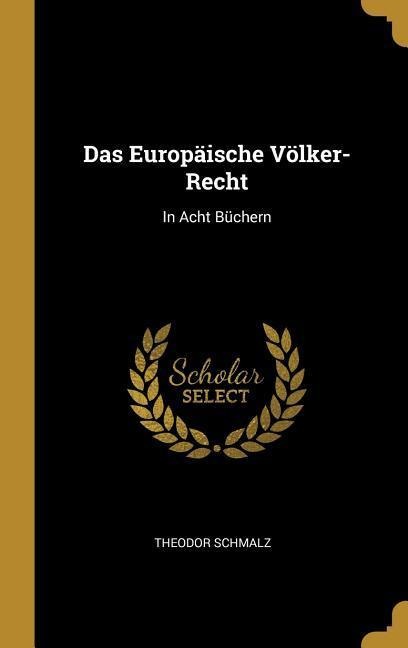 Das Europäische Völker-Recht - Theodor Schmalz