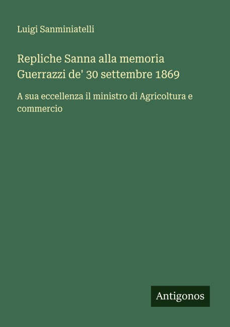 Repliche Sanna alla memoria Guerrazzi de' 30 settembre 1869 - Luigi Sanminiatelli