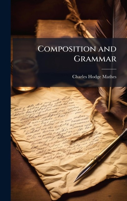 Composition and Grammar - Charles Hodge Mathes