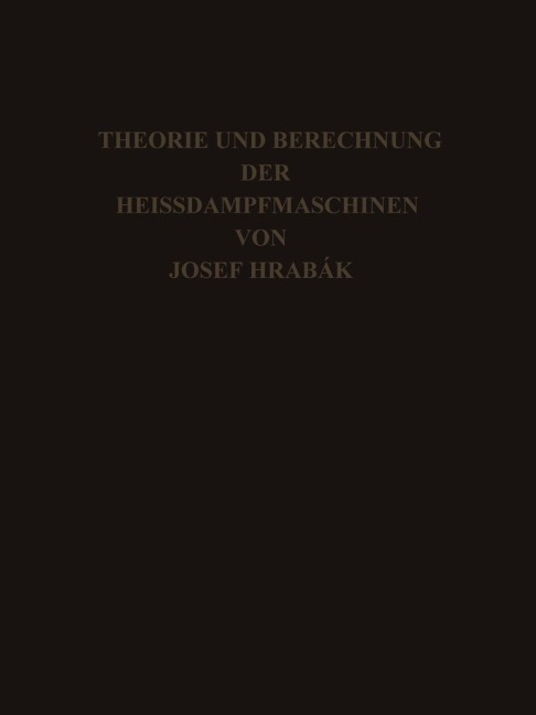 Theorie und Practische Berechnung der Heissdampfmaschinen - Josef Hrábak