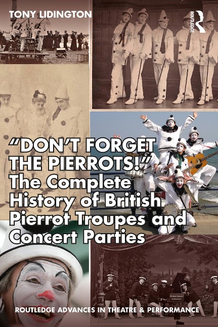 "Don't Forget The Pierrots!'' The Complete History of British Pierrot Troupes & Concert Parties - Tony Lidington