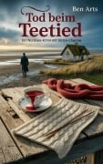 Cover-Bild zum Titel 'Tod beim Teetied - Ein Nordsee-Krimi mit Strick-Charme' von 'Ben Arts'