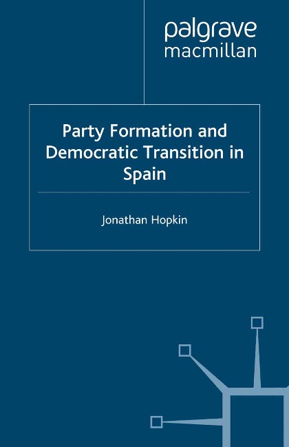 Party Formation and Democratic Transition in Spain - J. Hopkin