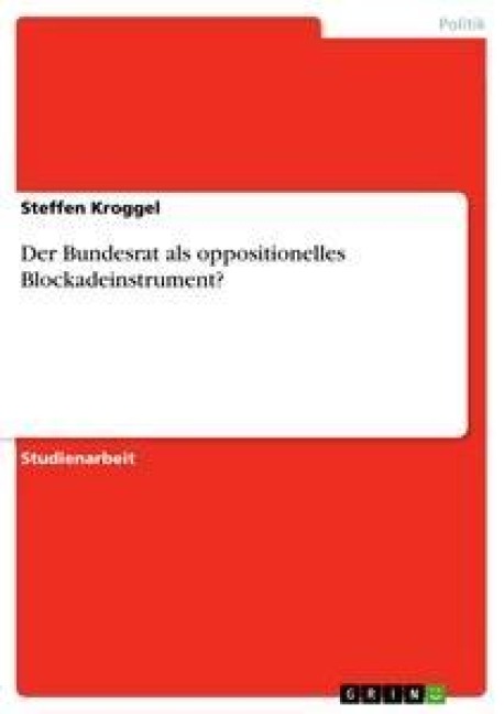 Der Bundesrat als oppositionelles Blockadeinstrument? - Steffen Kroggel
