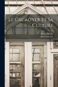 Cover-Bild zum Titel 'Le Cacaoyer Et Sa Culture' von 'Henri Lecomte, Charles Chalot'