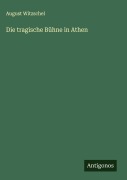 Cover-Bild zum Titel 'Die tragische Bühne in Athen' von 'August Witzschel'