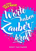 Cover-Bild zum Titel 'Worte haben Zauberkraft' von 'Romy van Mader'