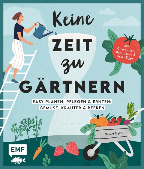 Keine Zeit zu gärtnern -Easy planen, pflegen und ernten: Gemüse, Kräuter & Beeren - Sandra Jägers