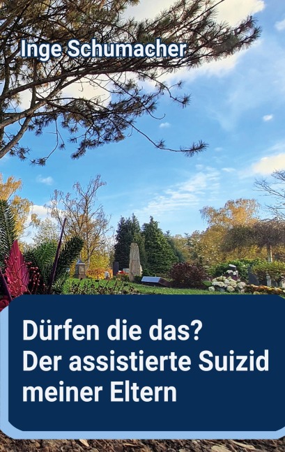 Dürfen die das? Der assistierte Suizid meiner Eltern - Inge Schumacher