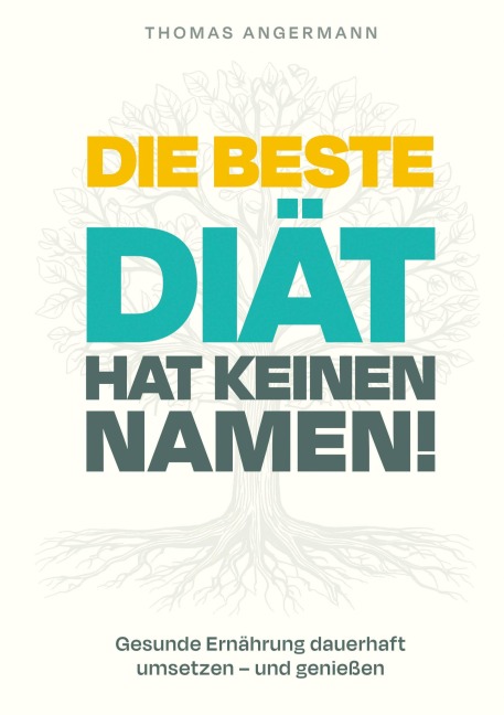 Die beste Diät hat keinen Namen - Thomas Angermann