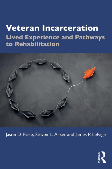 Veteran Incarceration - Jason D. Flake, James P. LePage, Steven L. Arxer