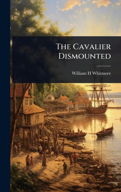The Cavalier Dismounted - William H Whitmore