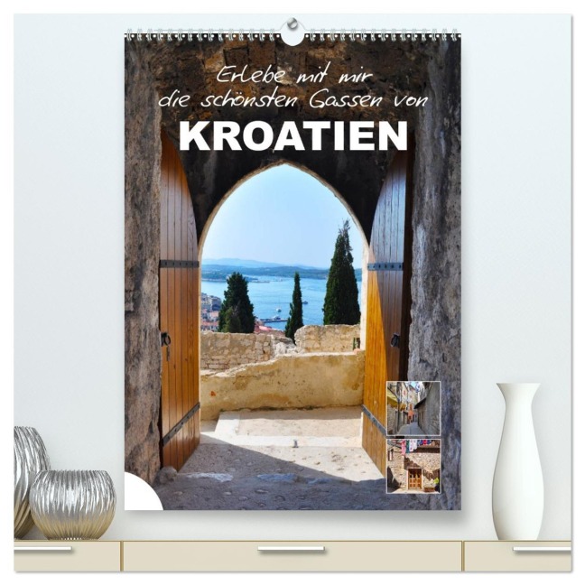 Erlebe mit mir die schönsten Gassen von Kroatien (hochwertiger Premium Wandkalender 2026 DIN A2 hoch), Kunstdruck in Hochglanz - 