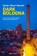 Cover-Bild zum Titel 'Dark Bologna. Storie di turisti, taglieri e tragedie between Venice and Florence' von 'Danilo Masotti'