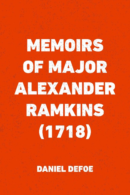 Memoirs of Major Alexander Ramkins (1718) - Daniel Defoe