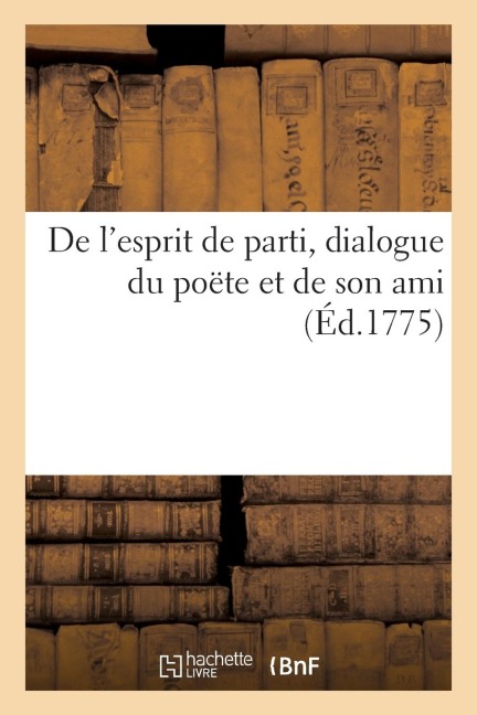 de l'Esprit de Parti, Dialogue Du Poëte Et de Son Ami - Sans Auteur
