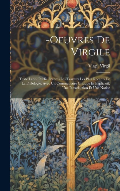 -Oeuvres De Virgile: Texte Latin, Publié D'apres Les Travaux Les Pluz Recents De La Philologie, Avec Un Commentaire Critique Et Explicatif, - Virgil Virgil