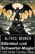 Cover-Bild zum Titel 'Elfenblut und Schwerter-Magie: 1000 Seiten Fantasy Paket' von 'Alfred Bekker'