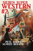 Sieben Super Western #2 - Alfred Bekker, Pete Hackett