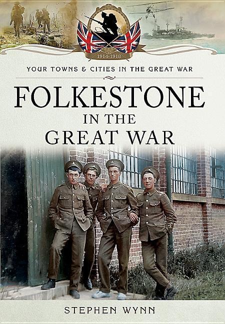 Folkestone in the Great War - Stephen Wynn