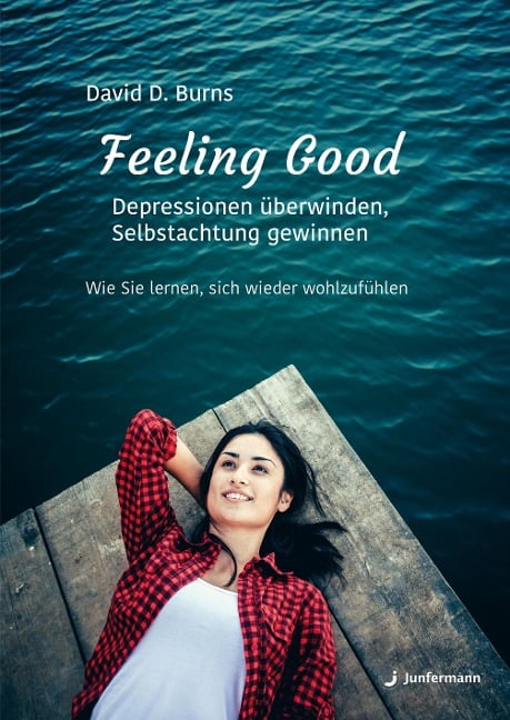 Feeling Good: Depressionen überwinden, Selbstachtung gewinnen - David Burns