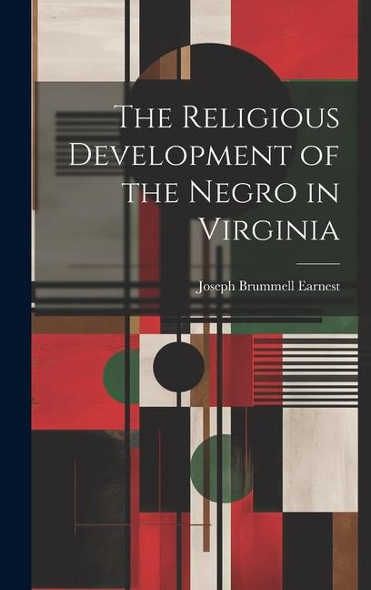 The Religious Development of the Negro in Virginia - Joseph Brummell Earnest