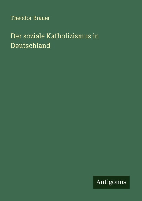 Der soziale Katholizismus in Deutschland - Theodor Brauer