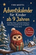Cover-Bild zum Titel 'Adventskalender für Kinder ab 9 Jahren: 24 knifflige Rätsel, spannende Challenges & Weihnachtsgeschichten für die aufregendste Zeit des Jahres - inkl. Quiz, Bastelideen & Mitmachseiten' von 'Finn Wachtel'