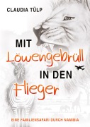 Cover-Bild zum Titel 'Mit Löwengebrüll in den Flieger' von 'Claudia Tülp'