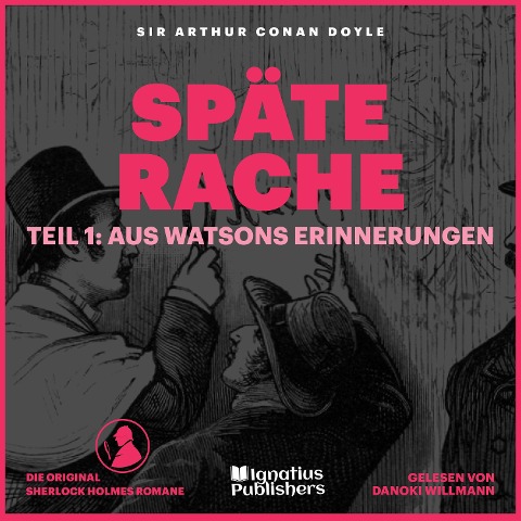 Späte Rache (Teil 1: Aus Watsons Erinnerungen) - Arthur Conan Doyle