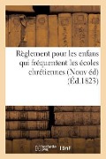 Règlement Pour Les Enfans Qui Fréquentent Les Écoles Chrétiennes . - Sans Auteur
