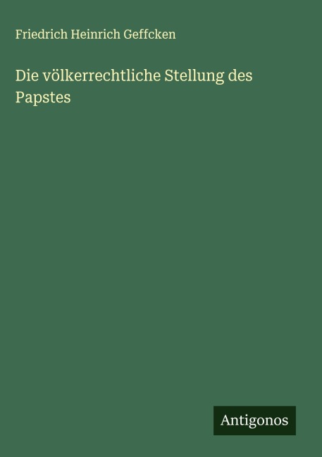 Die völkerrechtliche Stellung des Papstes - Friedrich Heinrich Geffcken