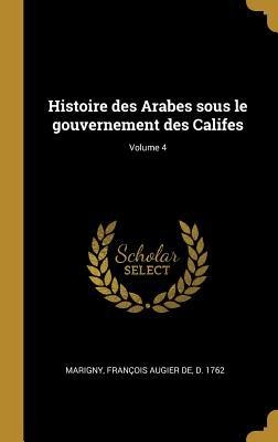 Histoire des Arabes sous le gouvernement des Califes; Volume 4 - 