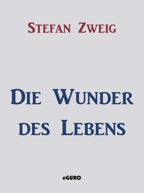 Die Wunder des Lebens - Stefan Zweig