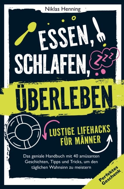 Essen, schlafen, überleben ¿ lustige Lifehacks für Männer - Niklas Henning