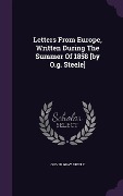 Letters From Europe, Written During The Summer Of 1858 [by O.g. Steele] - Oliver Gray Steele