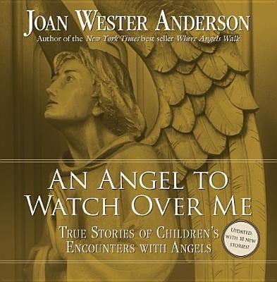 An Angel to Watch Over Me - Joan Wester Anderson