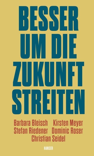 Besser um die Zukunft streiten - Barbara Bleisch, Christian Seidel, Stefan Riedener, Dominic Roser, Kirsten Meyer
