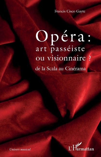 Opéra : art passéiste ou visionnaire ? - Cisco Gayte