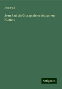 Jean Paul als Grossmeister deutschen Humors - Jean Paul