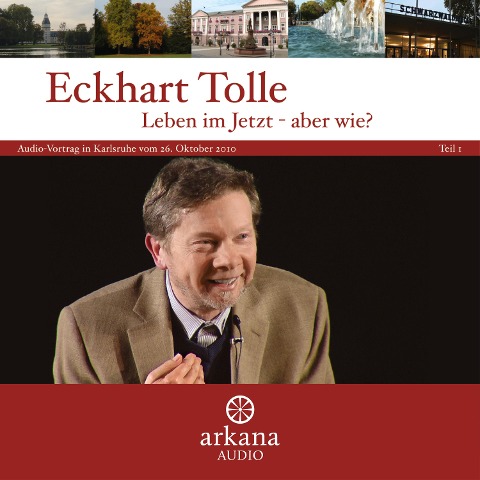Leben im Jetzt - aber wie? Teil 1 - Eckhart Tolle