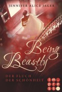 Being Beastly. Der Fluch der Schönheit (Märchenadaption von »Die Schöne und das Biest«) - Jennifer Alice Jager