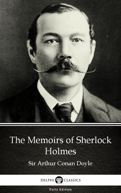 The Memoirs of Sherlock Holmes by Sir Arthur Conan Doyle (Illustrated) - Arthur Conan Doyle